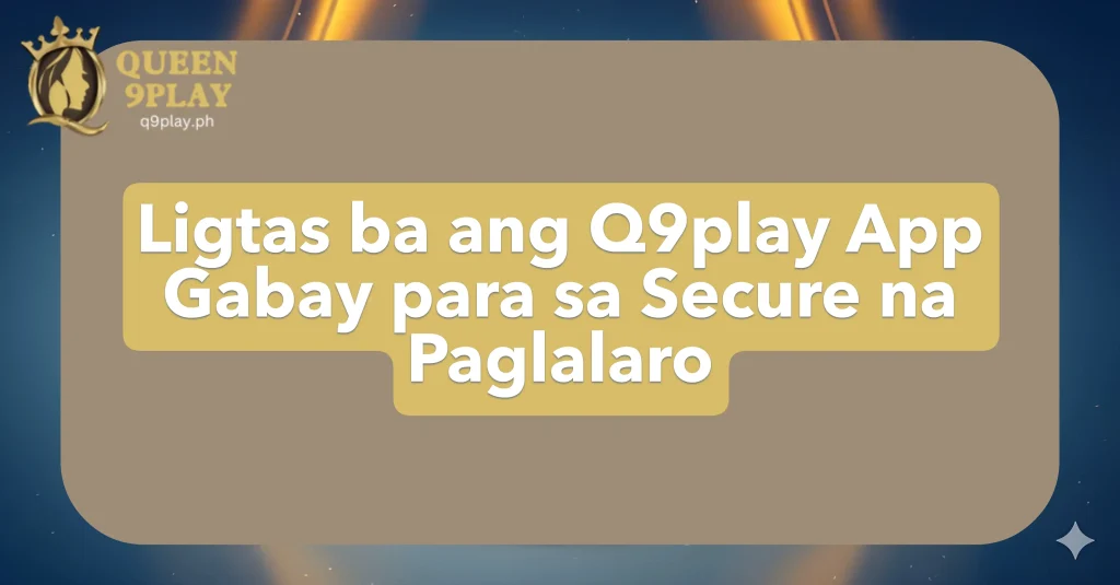 Ligtas ba ang Q9play App? Gabay para sa Secure na Paglalaro