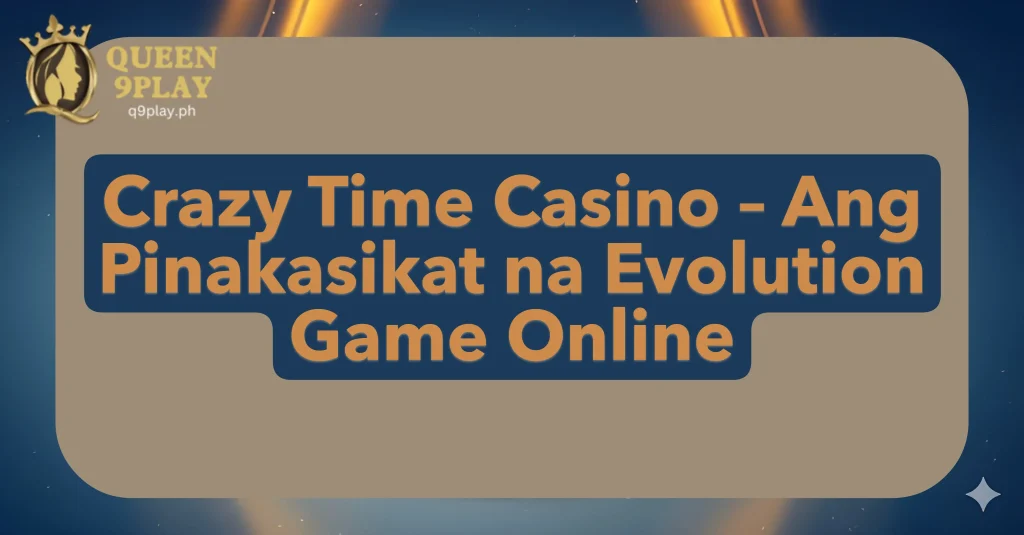 Crazy Time Casino – Ang Pinakasikat na Evolution Game Online