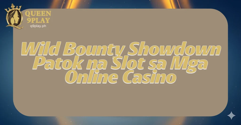 Wild Bounty Showdown Patok na Slot sa Mga Online Casino