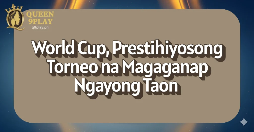 World Cup, Prestihiyosong Torneo na Magaganap Ngayong Taon